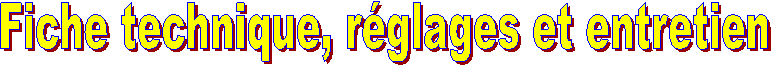 Fiche technique, rglages et entretien